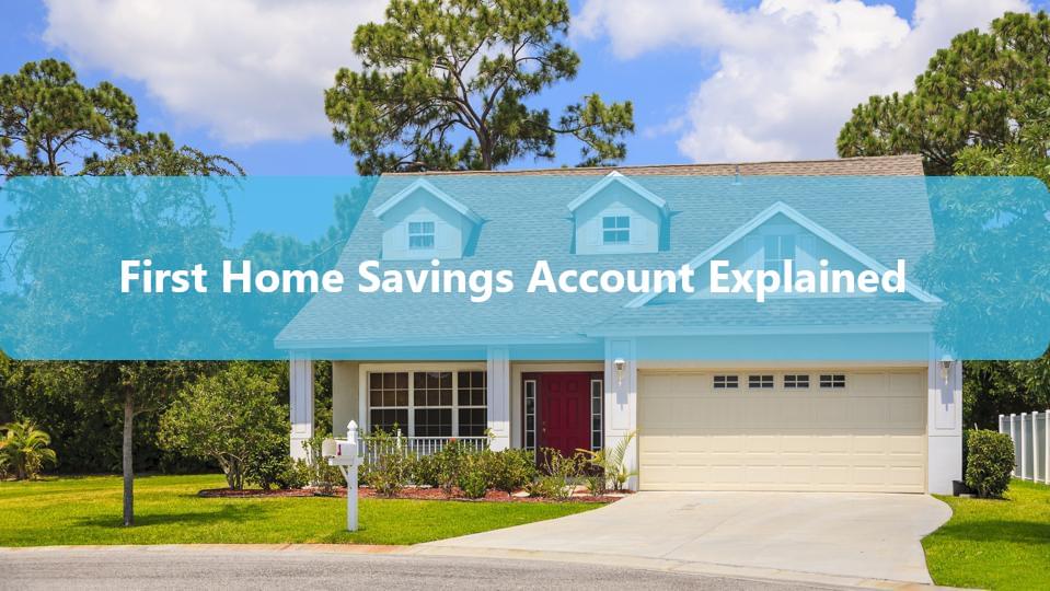 What is the First Home Savings Account?
